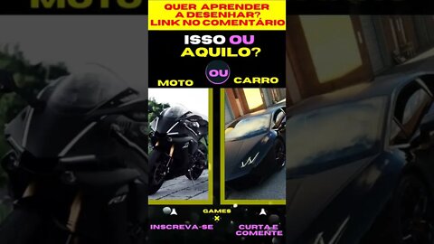 E AGORA ? MOTO OU CARRO ? O QUE VOCÊ PREFERE ? ISSO OU AQUILO ? #quiz #issoouaquilo #game #jogos