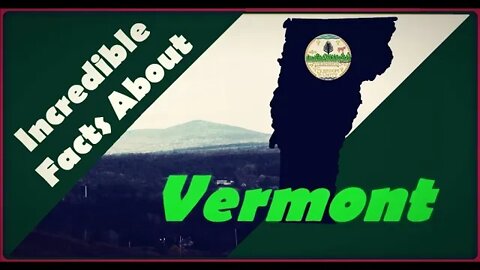 Incredible Facts About Vermont