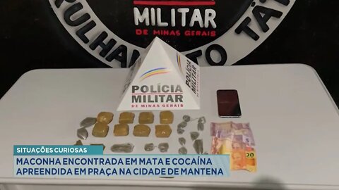 Situações Curiosas: Maconha encontrada em Mata e Cocaína apreendida em Praça na cidade de Mantena.