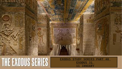 Exodus Study Series Part 40 Exodus 31 11 January