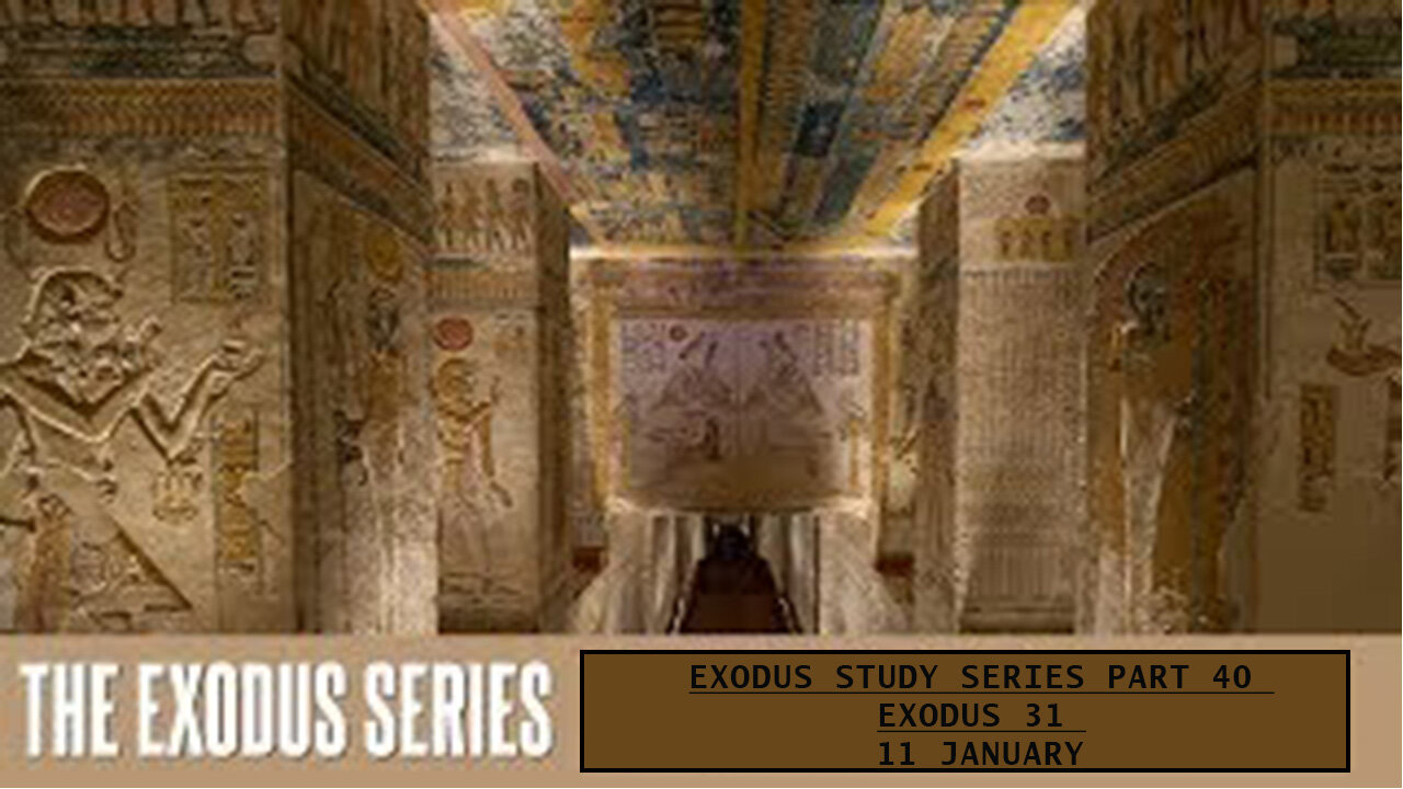 Exodus Study Series Part 40 Exodus 31 11 January