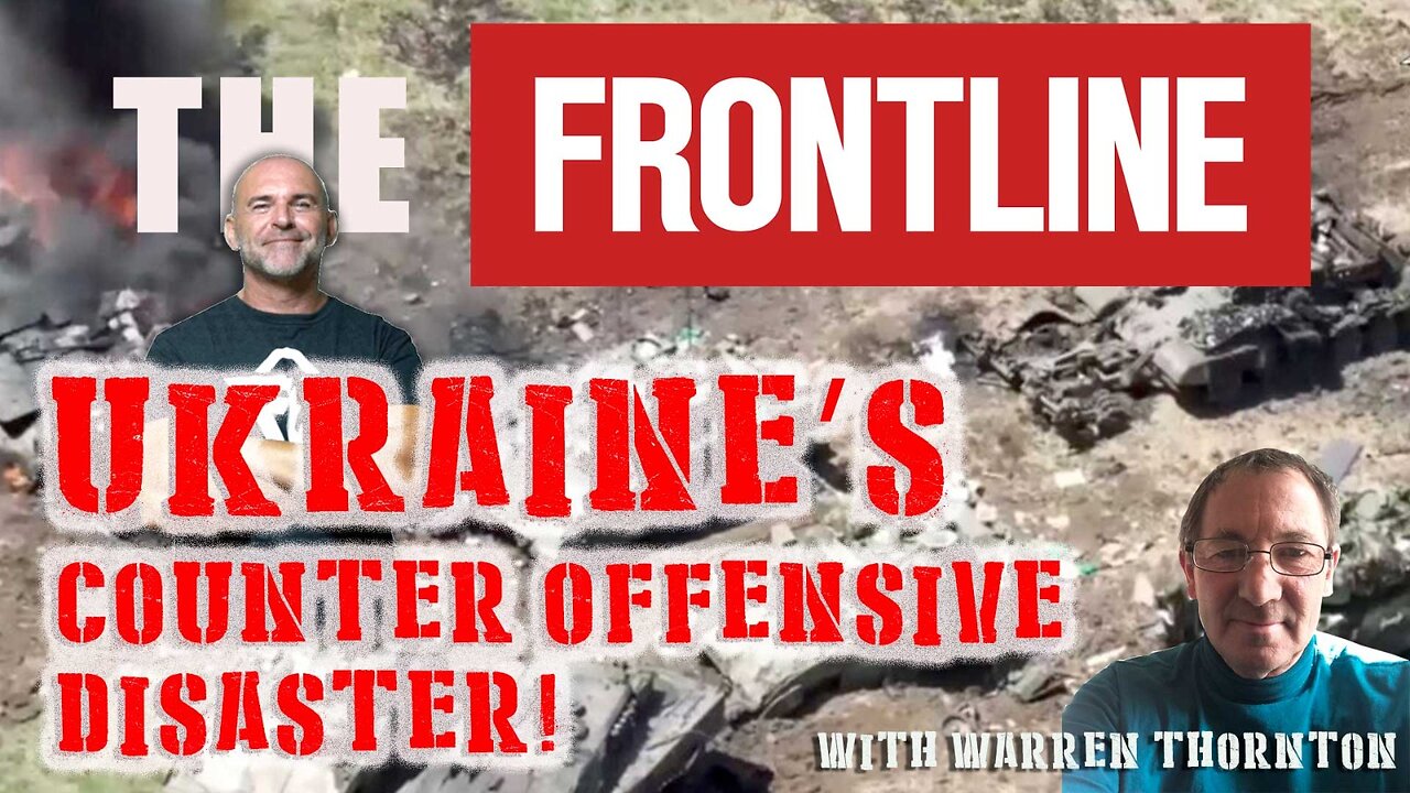 UKRAINE'S COUNTER OFFENSIVE DISASTER! WITH WARREN THORNTON & LEE DAWSON