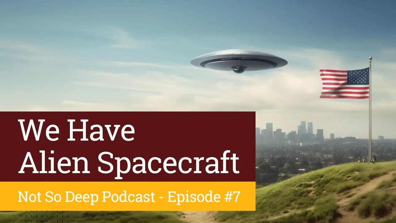 We have Alien Spacecraft, but so does Russia and China - Not So Deep Podcast - #7