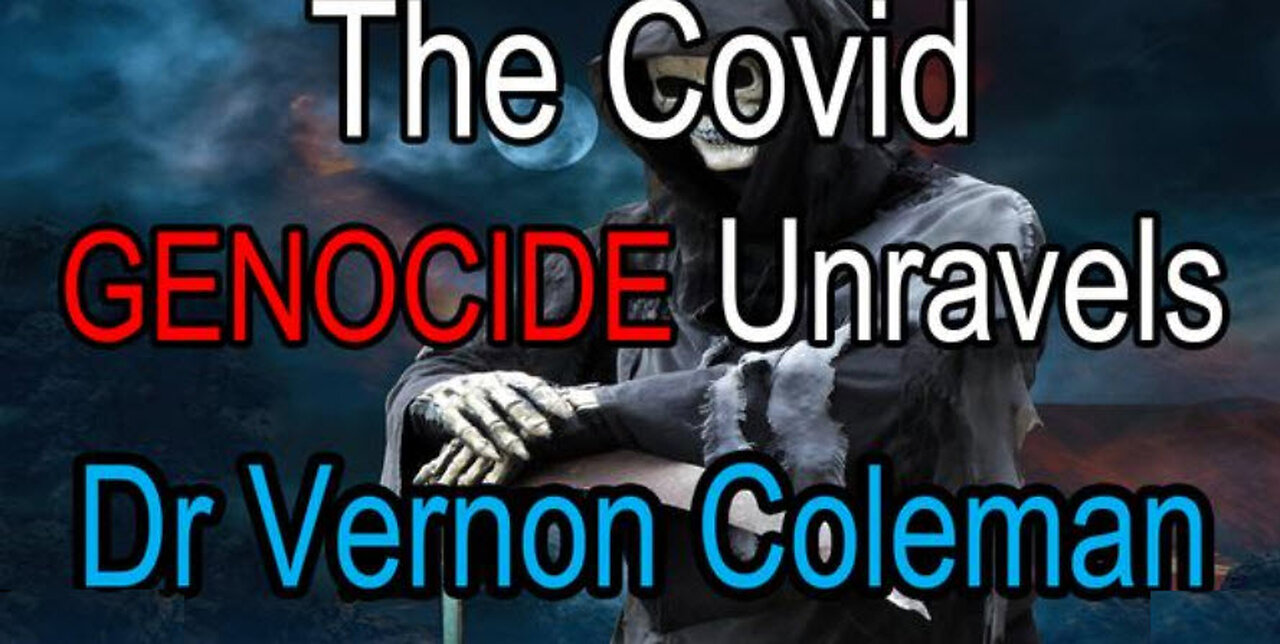 The Covid Genocide Unravels - Dr Vernon Coleman