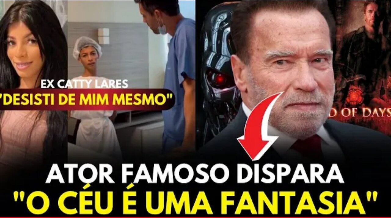 COITADO DELE! Arnold Schwarzenegger diz que o céu é uma 'fantasia'. Tetesmunho da ex Catty Lares