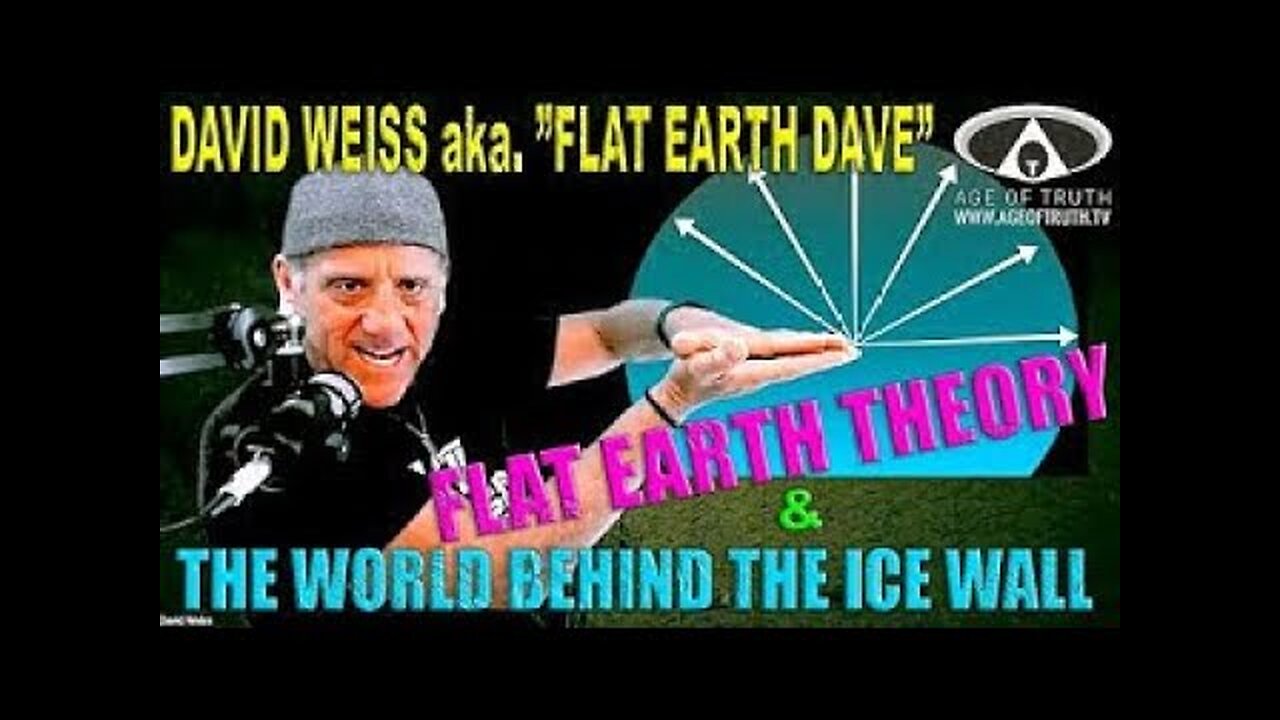 [Feb 6, 2023] David Weiss aka `FLAT EARTH DAVE´ ~ “Flat Earth & The World Behind The Ice Wall” [Age Of Truth TV]