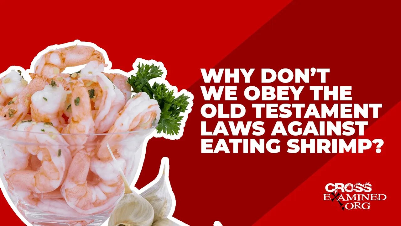 Why don’t we obey the Old Testament laws against eating shrimp?