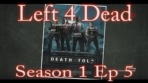 Left 4 Dead - Season 1 Ep 5