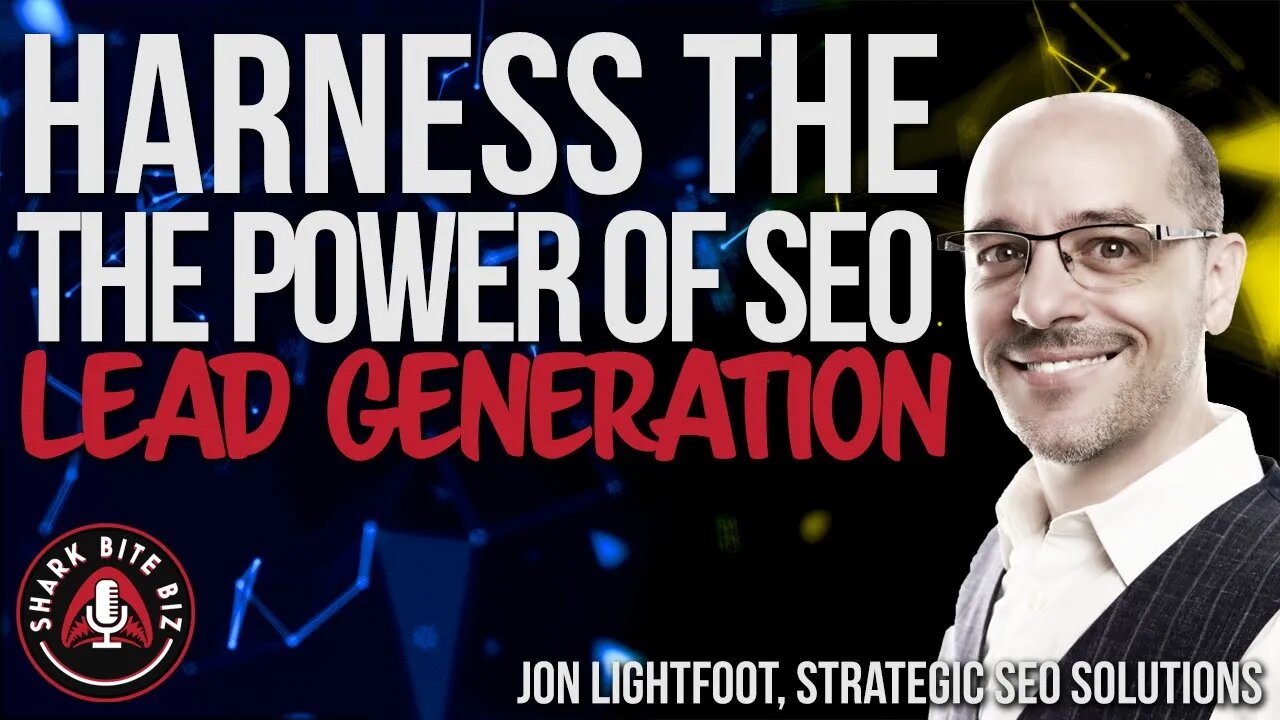 #150 Harness the Power of SEO for Lead Generation w/ Jon Lightfoot of Strategic SEO Solutions