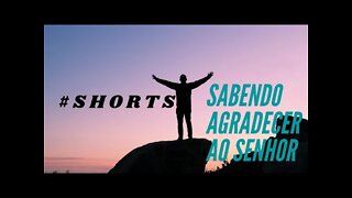 SABENDO AGRADECER AO SENHOR.#shorts CC