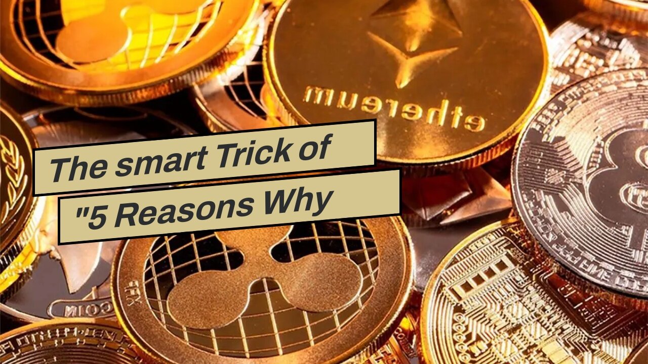 The smart Trick of "5 Reasons Why Investing in Gold Can Be a Smart Move" That Nobody is Talking...