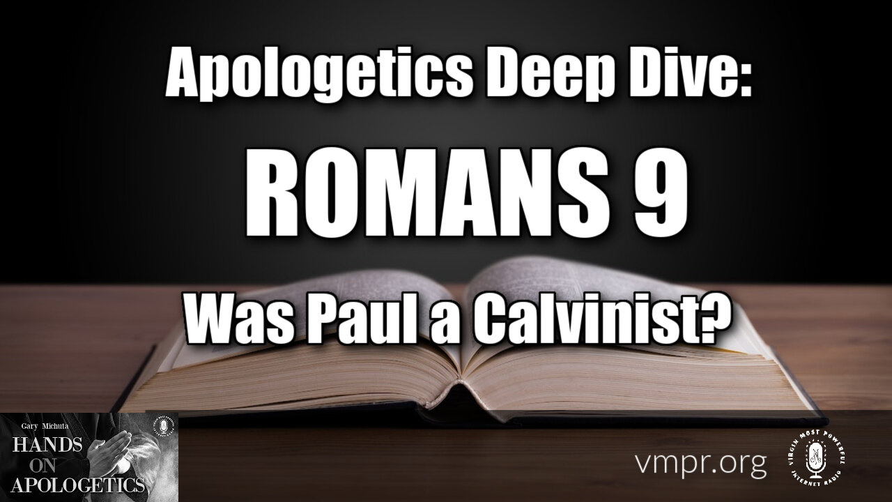 06 Jul 23, Hands on Apologetics: Apologetics Deep Dive: Romans 9 - Was Paul a Calvinist?