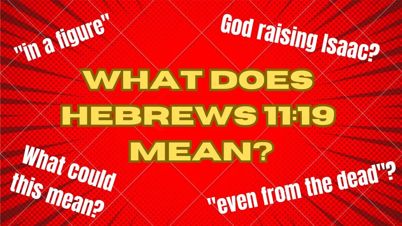 Hebrews 11:17-19 -- Explained, Explored and Examined! | Part 3