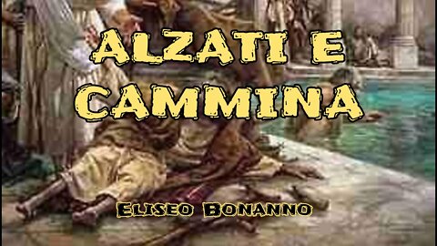 GIOVANNI 5: NON RIMANERE PARALITICO ALLA VASCA DI BETESDA, ALZATI E CAMMINA