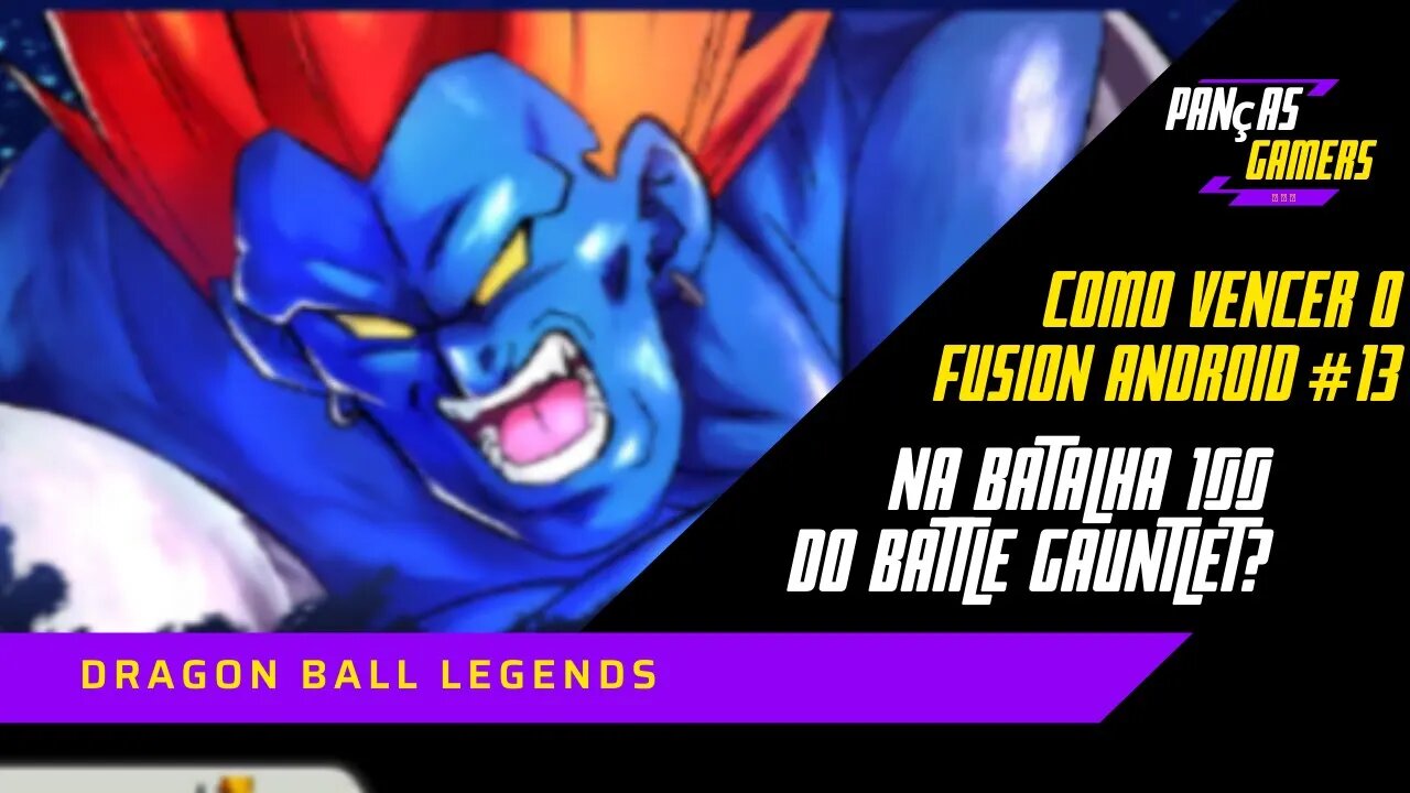 COMO VENCER O FUSION ANDROID #13 NA BATALHA 100 NA BATTLE GAUNTLET DO DRAGON BALL LEGENDS