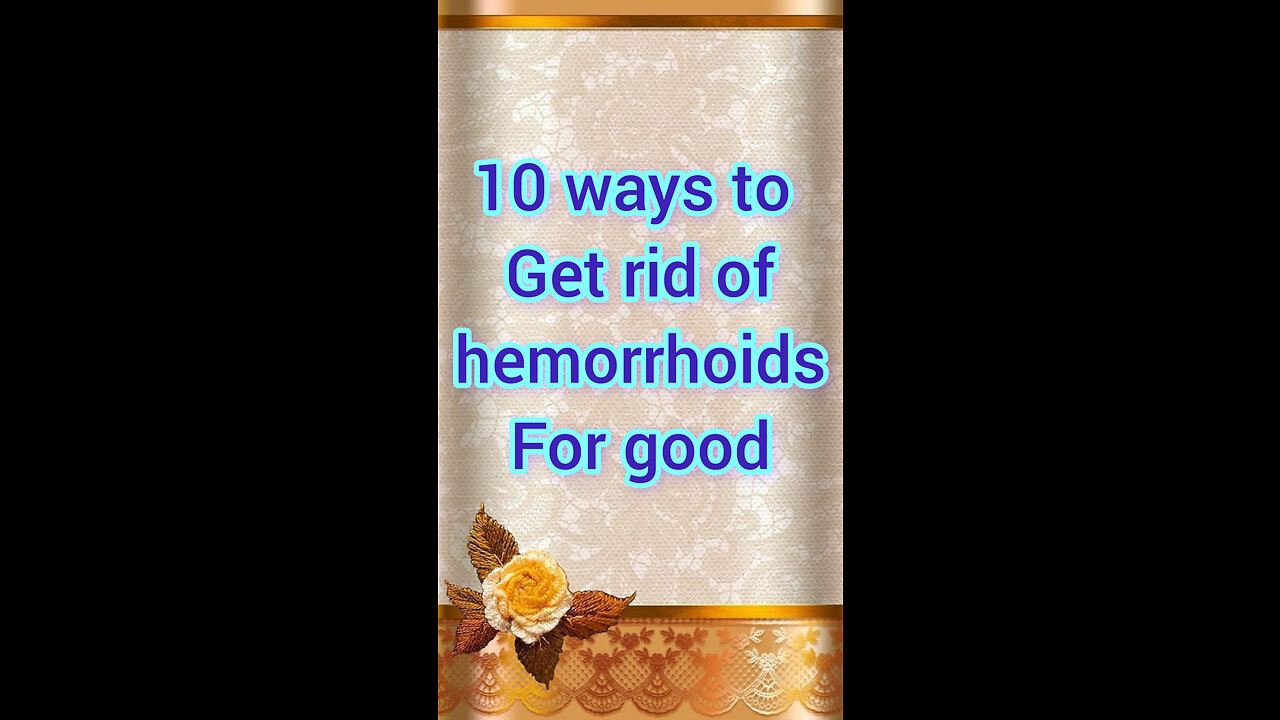 10 ways to get rid of hemorrhoids for good