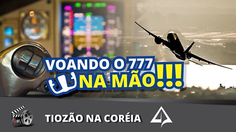 🥋 O RETORNO DO TIOZÃO – 777 NA MÃO [1º Voo após a requalificação]