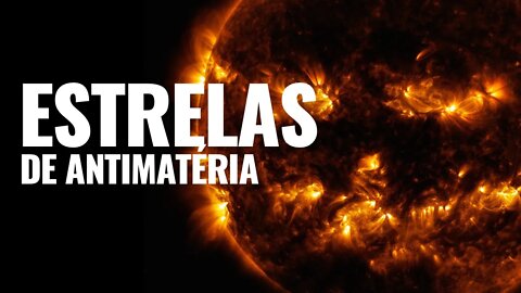 ANTIESTRELA, AS ESTRELAS DE ANTIMATÉRIA NA VIA LÁCTEA