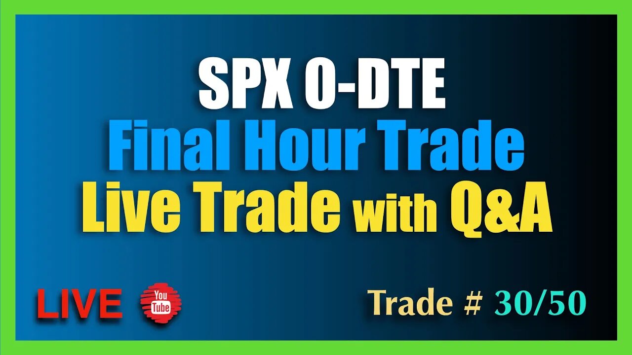 0-DTE SPX Final Hour Options Trade #30/50