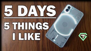 5 Days With The Nothing Phone (1) - 5 Things I Like