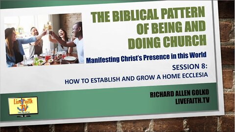 The Biblical Pattern: Session 8 -- How to Establish and Grow a Home Ecclesia