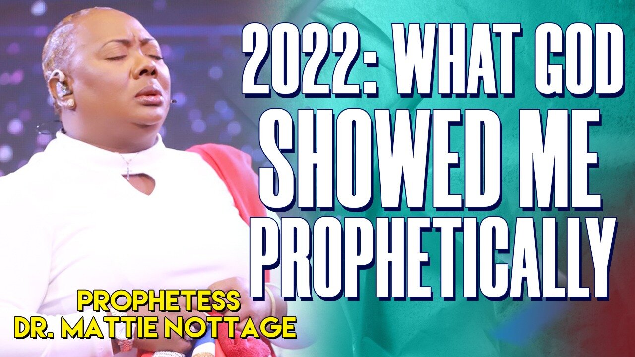 2022: WHAT GOD SHOWED ME PROPHETICALLY | PROPHETESS DR. MATTIE NOTTAGE