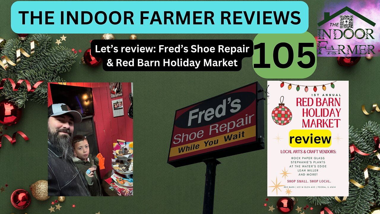 The Indoor Farmer Reviews ep 105, Fred's Shoe Repair & Red Barn Holiday Market