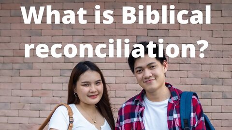 What is Biblical reconciliation?
