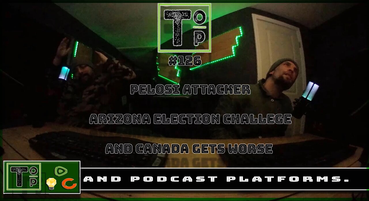 126 Pelosi Attacker, Arizona Election Challenge and Canada Gets Worse