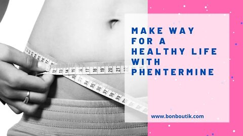 Make Way For A Healthy Life With Phentermine