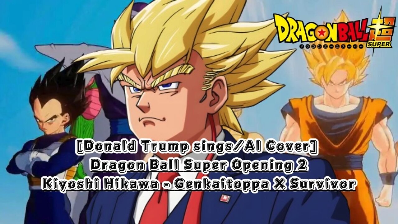 [Donald Trump sings/AI Cover] Dragon Ball Super Opening 2 Kiyoshi Hikawa - Genkaitoppa X Survivor