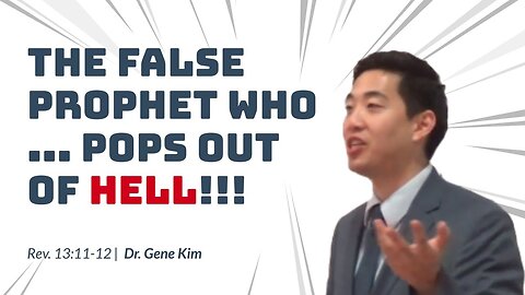 #88 The False Prophet Who...POPS OUT OF HELL!!! (Revelation 1311-12) Dr. Gene Kim