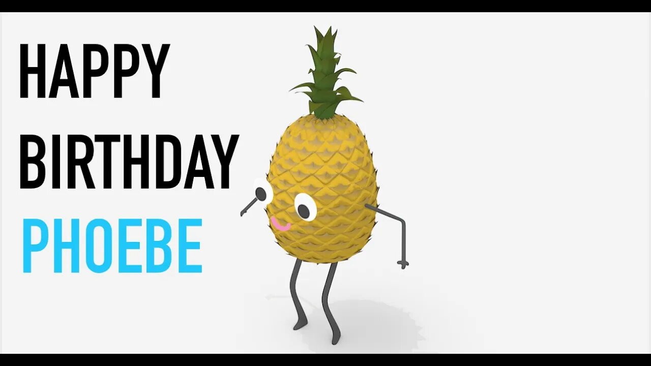 Happy Birthday PHOEBE! - PINEAPPLE Birthday Song