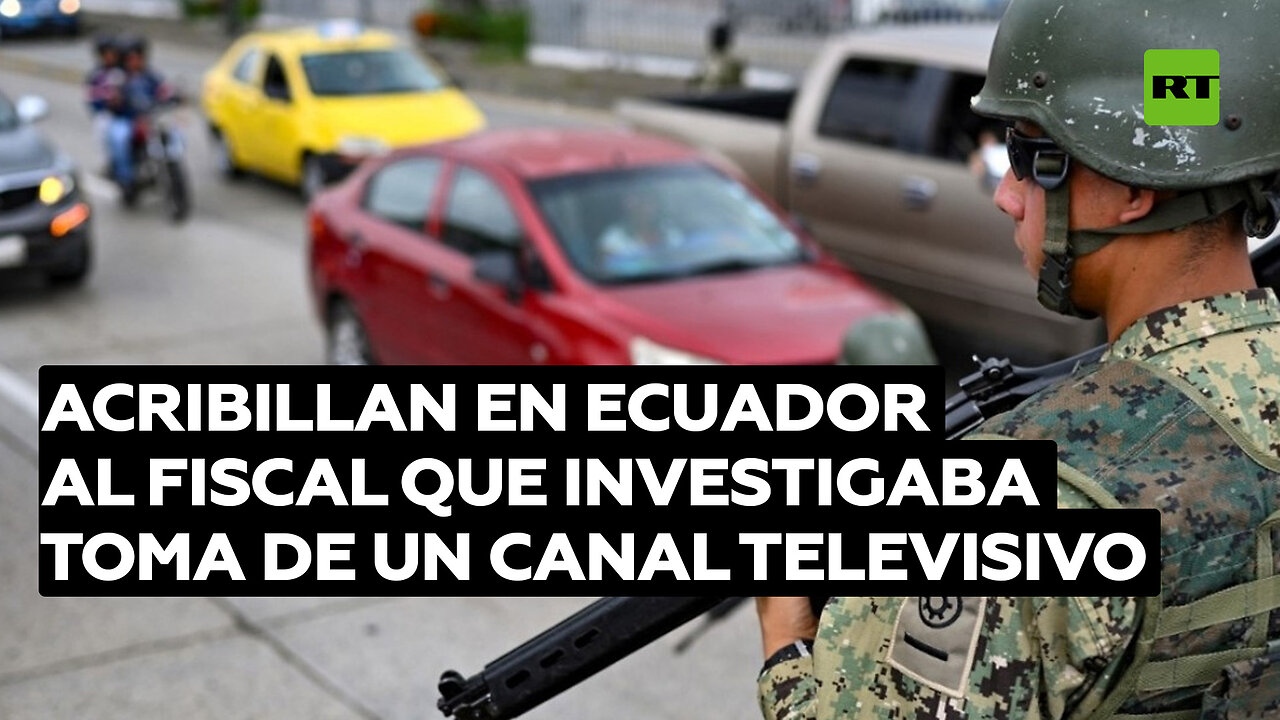 Acribillan en Ecuador al fiscal que investigaba la violenta toma de un canal televisivo