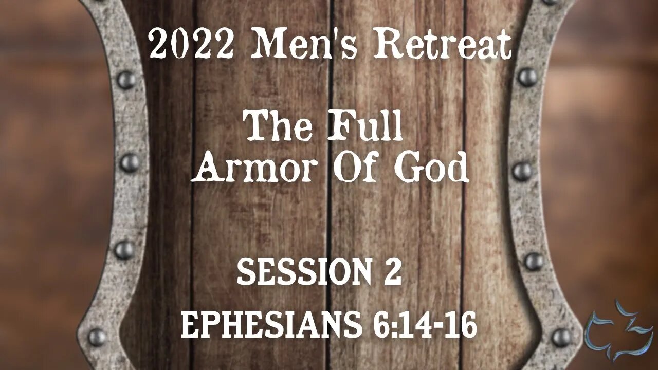 Calvary Chapel Of Manassas - 2022 Men's Retreat - The Full Armor of God -Part 2 - Ephesians 6:14-16