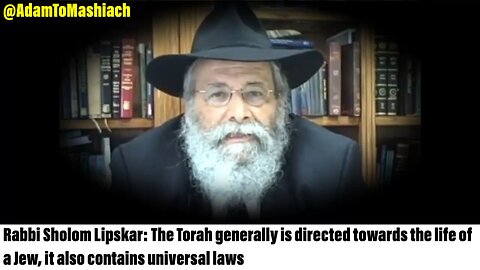 Rabbi Sholom Lipskar: The Torah generally is directed towards the life of a Jew