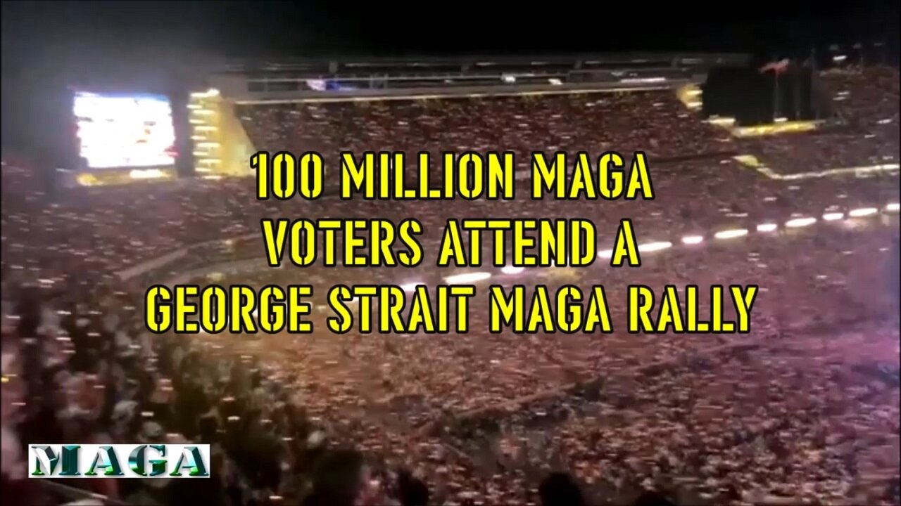 100 MILLION MAGA VOTERS ATTEND A GEORGE STRAIT MAGA RALLY