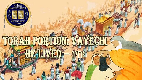 2020 Virtual House Church - Bible Study - Week 12: Va' Yechi