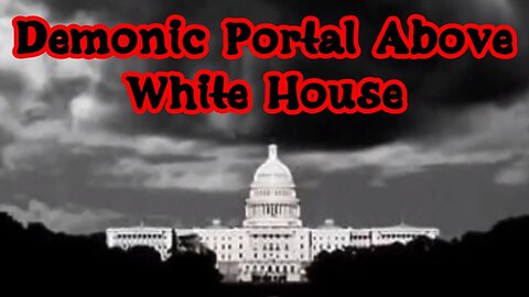 Steve Quayle: Demonic Portal Above White House!