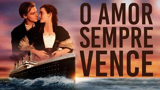 ESSE VÍDEO MOTIVACIONAL VAI TE FAZER CHORAR DO INÍCIO AO FIM - TITANIC O AMOR SEMPRE VENCE