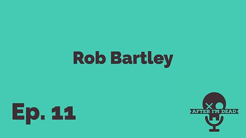 Ep. 11 - Rob Bartley