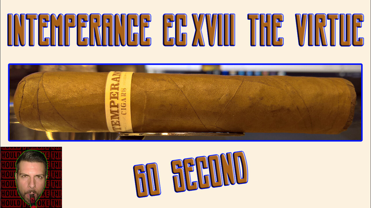 60 SECOND CIGAR REVIEW - Intemperance EC EVIII The Virtue