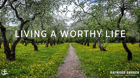 Baywood Church w/ Pastor Michael Stewart Sermon: Living a Worthy Life