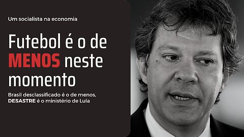 Brasil desclassificado é o de menos, DESASTRE é o ministério de Lula