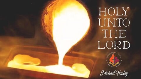 Holy Unto the Lord - Michael Hanley - May 22nd, 2022