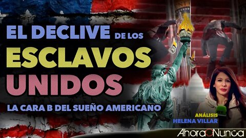 EL DECLIVE DE LOS ESCLAVOS UNIDOS | Lado B del Sueño Americano | con Helena Villar