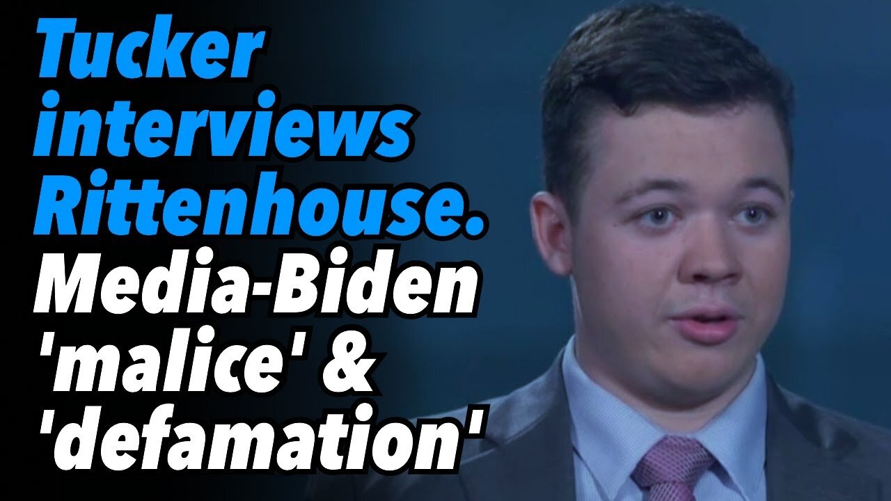Tucker interviews Rittenhouse. Media-Biden acted with 'malice' and ‘defamation’