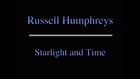 Starlight and Time - Russell Humphreys