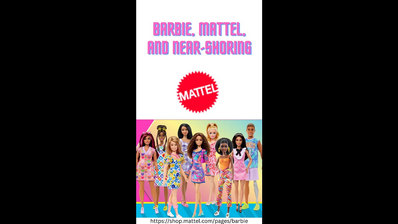 Barbie, Mattel, and Near-Shoring