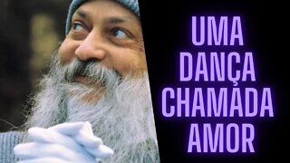 Osho - Uma Dança Chamada Amor.